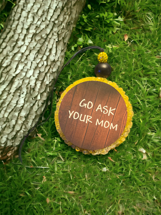 Go Ask Your Mom Freshie